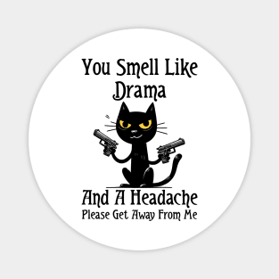 Funny Cat You Smell Like Drama and a Headache Magnet